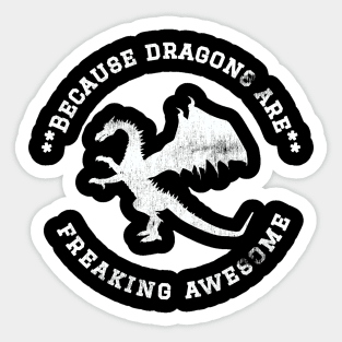 Because Dragons are Freaking Awesome, Funny Dragon Saying, Dragon lover, Gift Idea, Distressed Dragon Sticker